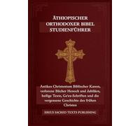 ÄTHIOPISCHER ORTHODOXER BIBEL STUDIENFÜHRER: Antikes ChristentumBiblischer Kanon, verlorene Bücher Henoch und Jubiläen, heilige Texte, Ge'ez-Schriften und die vergessene Geschichte des frühen Christen