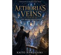 Aethoria's Veins: Chronicles of the Fractured Prism: Volume One - The Wrong Questions