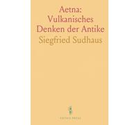 Aetna: Vulkanisches Denken der Antike: Wie das Aetna-Gedicht Erdbeben- und Vulkantheorien in griechischer und römischer Tradition formte