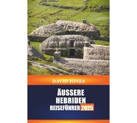 ÄUSSERE HEBRIDEN REISEFÜHRER 2025: Entdecken Sie Inselhüpfen, traditionelles Handwerk und Küstenwanderungen in den schottischen Highlands