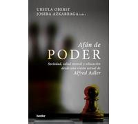 Afán de poder: Sociedad, salud mental y educación desde una visión actual de Alfred Adler (fuera de colección)