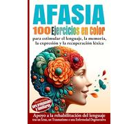 Afasia 100 ejercicios en color para estimular el lenguaje, la memoria, la expresión y la recuperación léxica: Apoyo a la rehabilitación del lenguaje ... un traumatismo o una enfermedad degenerativa