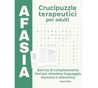 Afasia - Crucipuzzle terapeutici per adulti: Esercizi di completamento frasi per stimolare linguaggio, memoria e attenzione (Allenare la mente)