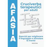 Afasia - Cruciverba terapeutici per adulti: Esercizi per migliorare il linguaggio e stimolare la mente (Allenare la mente)
