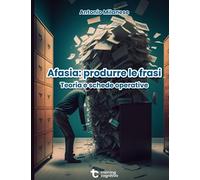 Afasia: produrre le frasi: Teoria e schede operative (Il trattamento dell'afasia)