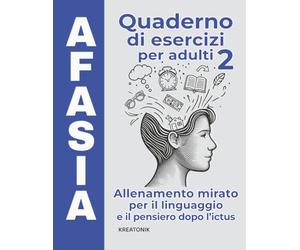 Afasia - Quaderno di esercizi per adulti 2: Allenamento mirato per il linguaggio e il pensiero dopo l'ictus (Allenare la mente)