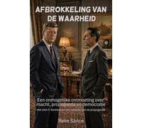 Afbrokkeling van de waarheid: Een onmogelijke ontmoeting over macht, propaganda en democratie