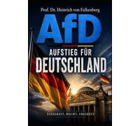 AfD - Aufstieg für Deutschland: 99 Thesen für Einigkeit, Recht und Freiheit - Das Manifest der nationalen Erneuerung
