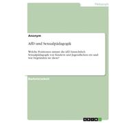 AfD und Sexualpädagogik: Welche Positionen nimmt die AfD hinsichtlich Sexualpädagogik von Kindern und Jugendlichen ein und wie begründen sie diese?