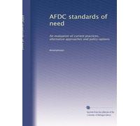 AFDC standards of need: An evaluation of current practices, alternative approaches and policy options: Volume 1