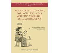 Afecciones del cuerpo, dolencias del alma. Medicina y religión en la Antigüedad (SPAL Monografías arqueología)