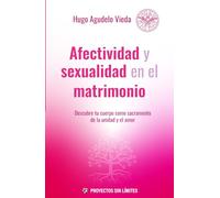 Afectividad y Sexualidad: Descubre tu cuerpo como sacramento de la unidad y el amor