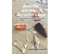 Afecto, archivo, archipiélago: las vidas soberanas y caribeñas de Puerto Rico (Otra Universidad)