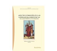 AFECTO Y EMOCIÓN EN LAS LITERATURAS HISPÁNICAS: DE LA EDAD MODERNA NUESTROS DÍAS (Colección Instituto de Estudios Hispánicos en La Modernidad (IEHM))