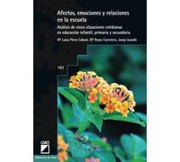 Afectos, emociones y relaciones en la escuela: Análisis de cinco situaciones cotidianas en infantil,primaria y secundaria: 161 (Diseño y desarrollo curricular)