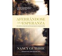 Aferrandose a la Esperanza: Un camino a traves del sufrimiento hacia el corazon de Dios / A Pathway Through Suffering to the Heart of God