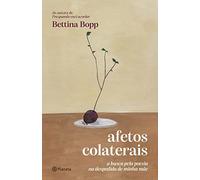 Afetos colaterais. A busca pela poesia na despedida de minha mae (Em Portugues do Brasil)