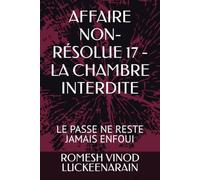 AFFAIRE NON-RÉSOLUE 17 - LA CHAMBRE INTERDITE: LE PASSE NE RESTE JAMAIS ENFOUI