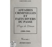Affaires Criminelles Et Faits Divers Du Passé Pays De Dinan 1880-1940
