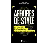 Affaires de style: Du cas Molière à l'affaire Grégory : la stylométrie mène l'enquête