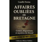 Affaires Oubliées de Bretagne - Crimes, disparitions et mystères du littoral: Cold cases, faits divers authentiques et zones d’ombre du territoire breton (Collection Affaires Oubliées)