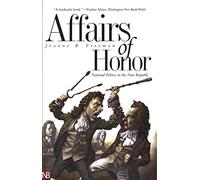 Affairs of Honor: National Politics in the New Republic (Nota Bene)