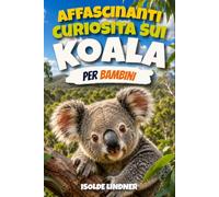 Affascinanti curiosità sui koala per bambini intelligenti: Scopri i segreti, la scienza e la sopravvivenza dei straordinari marsupiali alberi australiani