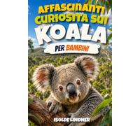 Affascinanti curiosità sui koala per bambini intelligenti: Scopri i segreti, la scienza e la sopravvivenza dei straordinari marsupiali alberi australiani