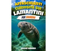 Affascinanti curiosità sui lamantini per bambini intelligenti: Scopri i gentili giganti di fiumi, sorgenti e acque costiere