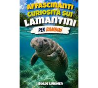 Affascinanti curiosità sui lamantini per bambini intelligenti: Scopri i gentili giganti di fiumi, sorgenti e acque costiere