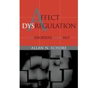 Affect Dysregulation and Disorders of the Self: 0 (Norton Series on Interpersonal Neurobiology)