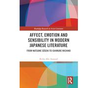 Affect, Emotion and Sensibility in Modern Japanese Literature: From Natsume Sôseki to Ishimure Michiko (Routledge Research on Asian Literature)