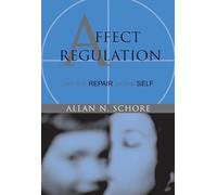 Affect Regulation and the Repair of the Self: 0 (Norton Series on Interpersonal Neurobiology)