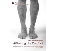 Affecting the Conflict: Mediations of the Colombian War in Contemporary Art and Film (B&W) (History of Art)