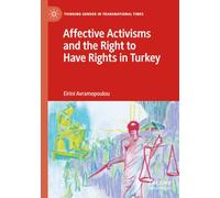 Affective Activisms and the Right to Have Rights in Turkey (Thinking Gender in Transnational Times)