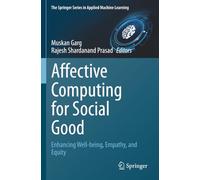 Affective Computing for Social Good: Enhancing Well-being, Empathy, and Equity (The Springer Series in Applied Machine Learning)