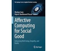 Affective Computing for Social Good: Enhancing Well-being, Empathy, and Equity (The Springer Series in Applied Machine Learning)