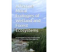 Affective Moral Ecologies of Wetland and Forest Ecosystems: An Ethnography of a Socio-Environmental Conflict at the La Plata River, Argentina (2008-2018)