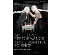 [(Affective Performance and Cognitive Science: Body, Brain and Being)] [ Edited by Nicola Shaughnessy, Contributions by Bruce McConachie, Contributions by Rhonda Blair, Contributions by Amy Cook, Contributions by Helen Iball, Contributions by Anna Furse, Contributions by Erin Hood, Contributions by Josephine Machon, Contributions by Melissa Trimingham, Contributions by John Harry Lutterbie ] [February, 2014]