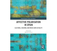 Affective Polarisation in Spain: Electoral, Regional and Media Conflictuality (South European Society and Politics)