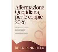 AFFERMAZIONE QUOTIDIANA PER LE COPPIE 2026: 365 affermazioni quotidiane per la comunicazione, la sicurezza emotiva, la visione condivisa e una partnership fiorente