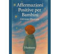 Affermazioni Positive per Bambini: Oltre 400 Affermazioni, Esercizi di Respiro e Visualizzazione per Promuovere Autostima, Fiducia e Calma Interiore