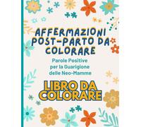 Affermazioni Post-Parto da Colorare.: Parole Positive per la Guarigione delle Neo-Mamme. Libro da colorare.