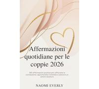 Affermazioni quotidiane per le coppie 2026: 365 affermazioni positive per rafforzare la connessione, approfondire l'intimità e costruire un amore duraturo