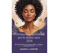 Affermazioni quotidiane per le donne nere 2026: 365 verità positive per ispirare fiducia, coraggio e trasformazione SU