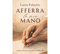 Afferra la mia mano: Come Dio ha riscritto la mia vita