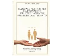 Affidamento paritetico alternato: Per i papà, le mamme e tutte le persone coinvolte nelle vicende separative