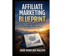 Affiliate Marketing Blueprint: A Field Guide for Building an Honest Affiliate Business (The Blueprint Set)