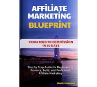AFFILIATE MARKETING BLUEPRINT: FROM ZERO TO COMMISSION IN 30 DAYS