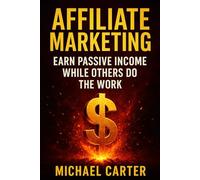 Affiliate Marketing: Earn Passive Income While Others Do the Work